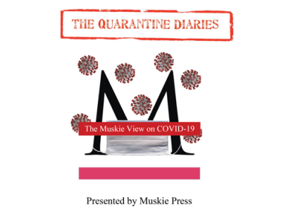 The Quarantine Diaries Presented by Muskie Press